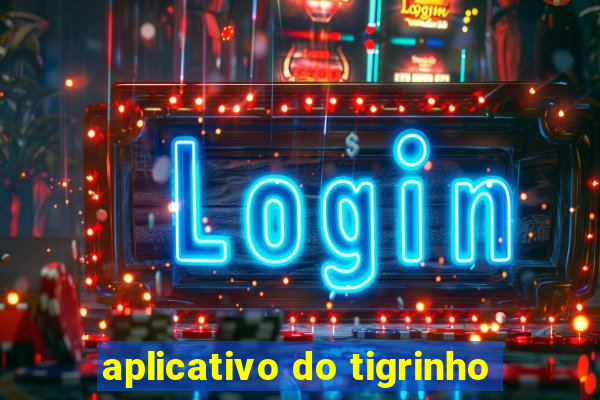 aplicativo do tigrinho